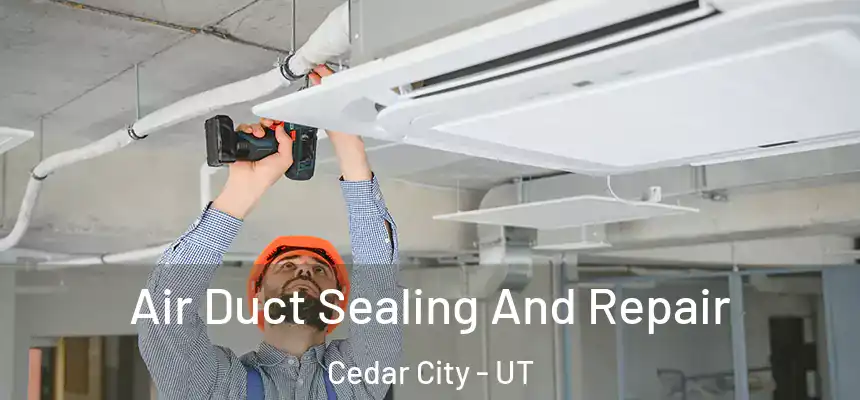  Air Duct Sealing And Repair Cedar City - UT