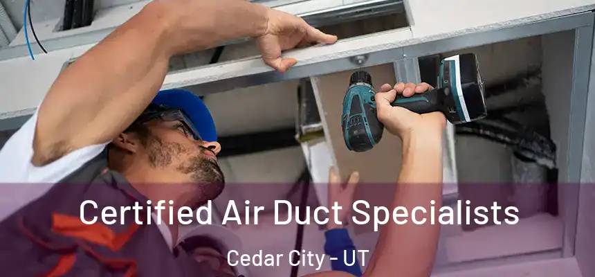 Certified Air Duct Specialists Cedar City - UT