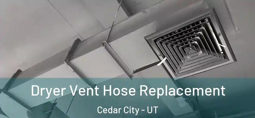  Dryer Vent Hose Replacement Cedar City - UT