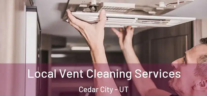  Local Vent Cleaning Services Cedar City - UT