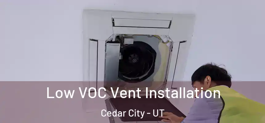  Low VOC Vent Installation Cedar City - UT